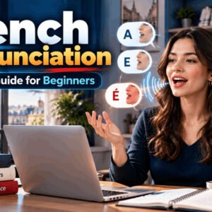 French Pronunciation course for beginners covering essential vowel, consonant and nasal sounds for clearer spoken French